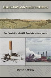 Regulation and public interests. The Possibility of Good Regulatory Government cover image