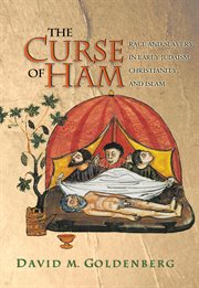 The curse of Ham : race and slavery in early Judaism, Christianity, and Islam cover image