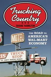 Trucking country. The Road to America's Wal-Mart Economy cover image