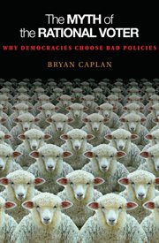 The myth of the rational voter : why democracies choose bad policies cover image