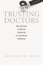 Trusting doctors. The Decline of Moral Authority in American Medicine cover image