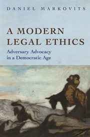 A modern legal ethics. Adversary Advocacy in a Democratic Age cover image
