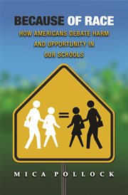 Because of Race : How Americans Debate Harm and Opportunity in Our Schools cover image