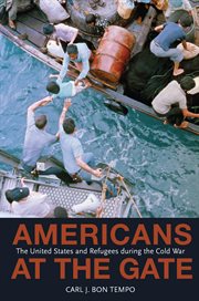Americans at the gate. The United States and Refugees during the Cold War cover image