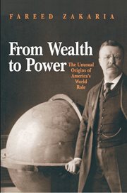 From wealth to power. The Unusual Origins of America's World Role cover image