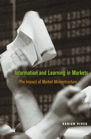 Information and Learning in Markets : The Impact of Market Microstructure cover image