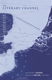 The Literary Channel: The Inter-National Invention of the Novel : the Inter-National Invention of the Novel cover image