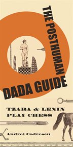 The posthuman dada guide. tzara and lenin play chess cover image