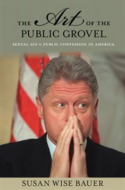 The art of the public grovel. Sexual Sin and Public Confession in America cover image