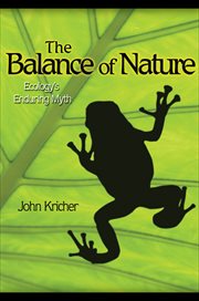 The Balance of Nature : Ecology's Enduring Myth cover image