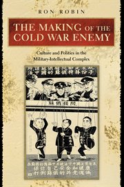 The Making of the Cold War Enemy : Culture and Politics in the Military-Intellectual Complex cover image