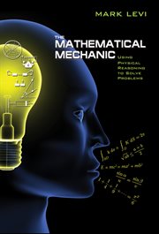 The Mathematical Mechanic : Using Physical Reasoning to Solve Problems cover image