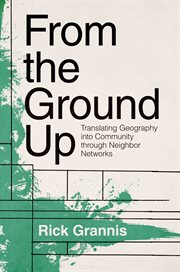 From the Ground Up : Translating Geography into Community through Neighbor Networks cover image