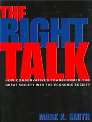 The right talk. How Conservatives Transformed the Great Society into the Economic Society cover image