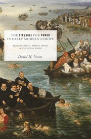 The struggle for power in early modern europe. Religious Conflict, Dynastic Empires, and International Change cover image