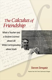 The Calculus of Friendship : What a Teacher and a Student Learned about Life while Corresponding about Math cover image