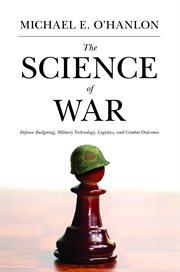 The science of war. Defense Budgeting, Military Technology, Logistics, and Combat Outcomes cover image