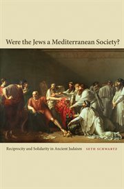Were the Jews a Mediterranean society? : reciprocity and solidarity in ancient Judaism cover image