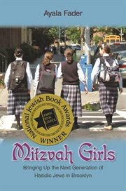Mitzvah girls. Bringing Up the Next Generation of Hasidic Jews in Brooklyn cover image