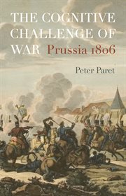 The cognitive challenge of war : Prussia 1806 cover image