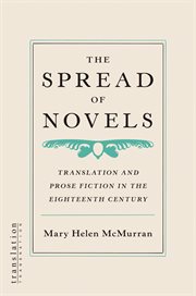 The Spread of Novels: Translation and Prose Fiction in the Eighteenth Century : Translation and Prose Fiction in the Eighteenth Century cover image