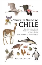 A Wildlife Guide to Chile : Continental Chile, Chilean Antarctica, Easter Island, Juan Fernandez Archipelago cover image