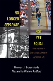 No Longer Separate, Not Yet Equal : Race and Class in Elite College Admission and Campus Life cover image