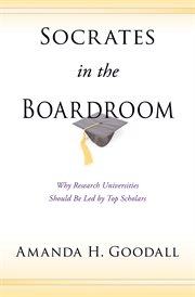 Socrates in the Boardroom : Why Research Universities Should Be Led by Top Scholars cover image