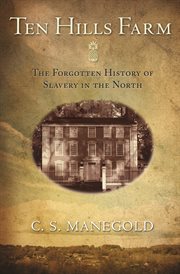 Ten hills farm. The Forgotten History of Slavery in the North cover image