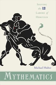 Mythematics : solving the Twelve Labors of Hercules cover image
