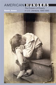 American hungers : the problem of poverty in U.S. literature, 1840-1945 cover image