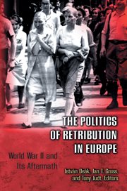 The Politics of Retribution in Europe : World War II and Its Aftermath cover image