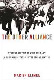 The other alliance : student protest in West Germany and the United States in the global sixties cover image