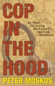 Cop in the hood. My Year Policing Baltimore's Eastern District cover image