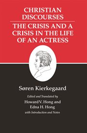Kierkegaard's writings, xvii, volume 17. Christian Discourses: The Crisis and a Crisis in the Life of an Actress cover image