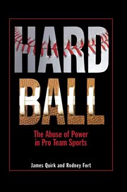 Hard ball : the abuse of power in pro team sports cover image