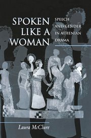 Spoken like a woman : speech and gender in Athenian drama cover image
