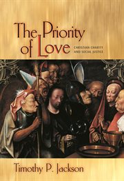 The priority of love : Christian charity and social justice cover image