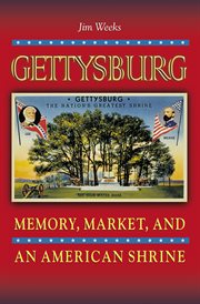 Gettysburg : memory, market, and an American shrine cover image