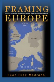 Framing Europe : attitudes to European integration in Germany, Spain, and the United Kingdom cover image