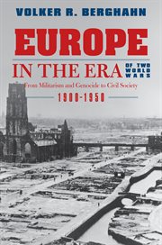 Europe in the Era of Two World Wars : From Militarism and Genocide to Civil Society, 1900-1950 cover image
