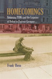 Homecomings : returning POWs and the legacies of defeat in postwar Germany cover image