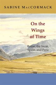 On the wings of time : Rome, the Incas, Spain, and Peru cover image