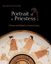 Portrait of a priestess : women and ritual in ancient Greece cover image