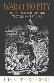 War of no pity : the Indian Mutiny and Victorian trauma cover image