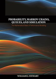 Probability, Markov Chains, Queues, and Simulation : The Mathematical Basis of Performance Modeling cover image