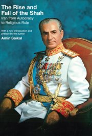 The rise and fall of the Shah : Iran from autocracy to religious rule : with a new introduction and preface by the author cover image