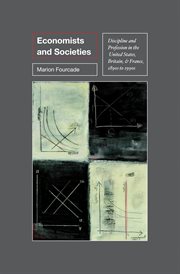 Economists and Societies: Discipline and Profession in the United States, Britain, and France, 1890s to 1990s : Discipline and Profession in the United States, Britain, and France, 1890s to 1990s cover image