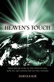 Heaven's touch : from killer stars to the seeds of life, how we are connected to the universe cover image