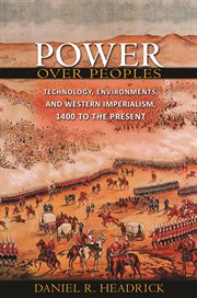 Power over peoples. Technology, Environments, and Western Imperialism, 1400 to the Present cover image